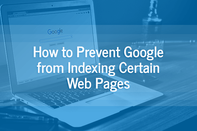 How to Prevent Google from Indexing Certain Pages